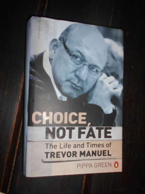 TREVOR MANUEL - CHOICE NOT FATE - LIFE AND TIMES  BY PIPPA GREEN 1ST ED 2008