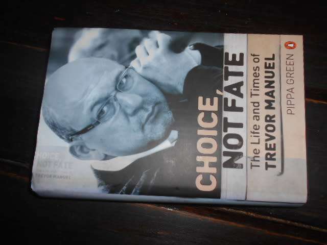 TREVOR MANUEL - CHOICE NOT FATE - LIFE AND TIMES  BY PIPPA GREEN 1ST ED 2008