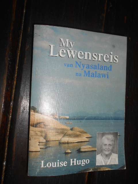 LOUISE HUGO : MY LEWENSREIS VAN NYASALAND NA MALAWI (Sendeling) autographed