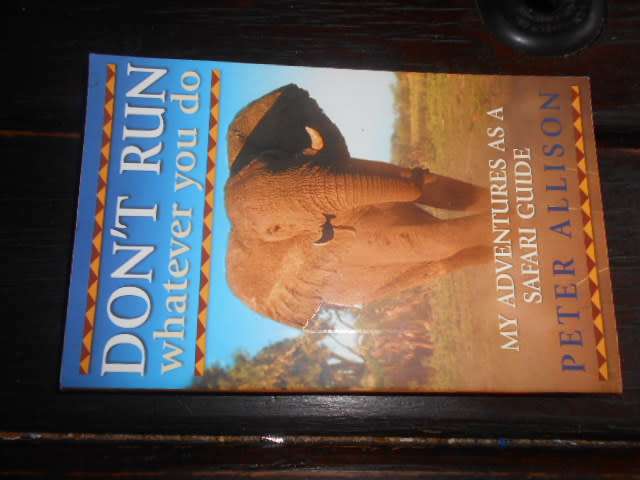 PETER ALLISON - SAFARI GUIDE ADVENTURES - DONT RUN WHATEVER YOU DO 2007 SOFTBACK