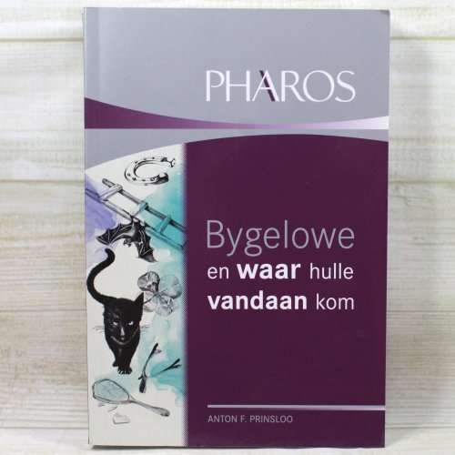 Bygelowe en Waar Hulle Vandaan Kom deur Anton Prinsloo