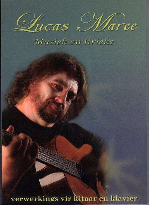 Lucas Maree - Musiek en Lirieke - vir kitaar en klavier - 160 bl - Nuut