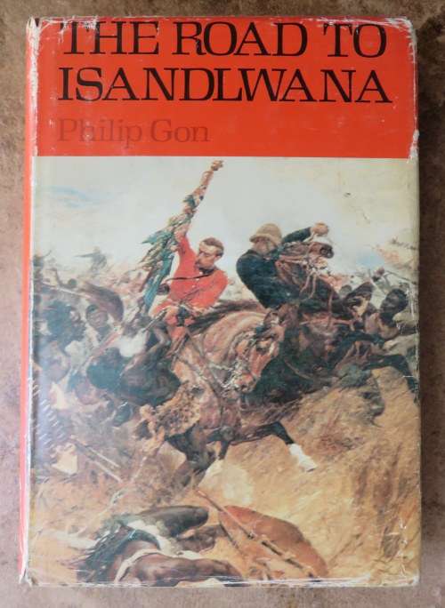 ZULU WAR-THE ROAD TO ISLANDLWANA BY PHILIP GON-THE YEARS OF AN IMPERIAL BATTALION-1ST EDITION PUBLIS