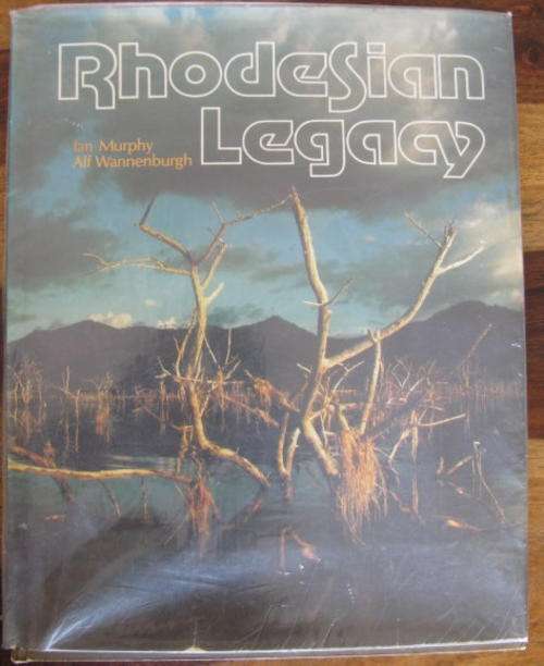 RHODESIAN LEGACY BY IAN MURPHY AND ALF WANNENBURGH - 1ST EDITION - PUBLISHED 1978 - HARDCOVER