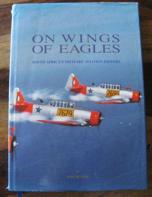 SAAF - ON WINGS OF EAGLES - SOUTH AFRICA'S MILITARY AVIATION HISTORY BY DAVE BECKER