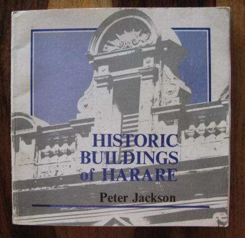 HISTORIC BUILDINGS OF HARARE BY PETER JACKSON - 1ST EDITION PUBLISHED 1986 - 136 PAGES