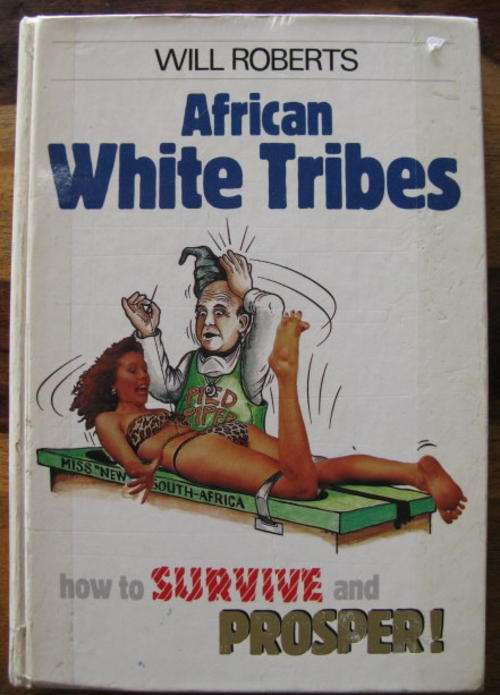 AFRICAN WHITE TRIBES - HOW TO SURVIVE AND PROSPER BY WILL ROBERTS