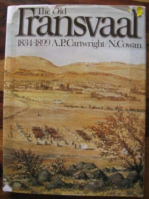 THE OLD TRANSVAAL 18834 - 1899 BY A.P. CARTWRIGHT/N.COWAN - 1ST EDITION PUBLISHED 1978