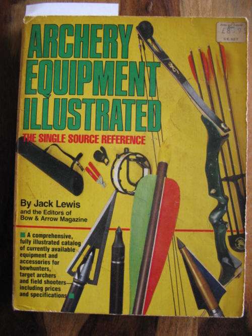 ARCHERY EQUIPMENT ILLUSTRATED - THE SINGLE SOURCE REFERENCE BY JACK LEWIS - ISBN 0-910676-79-8
