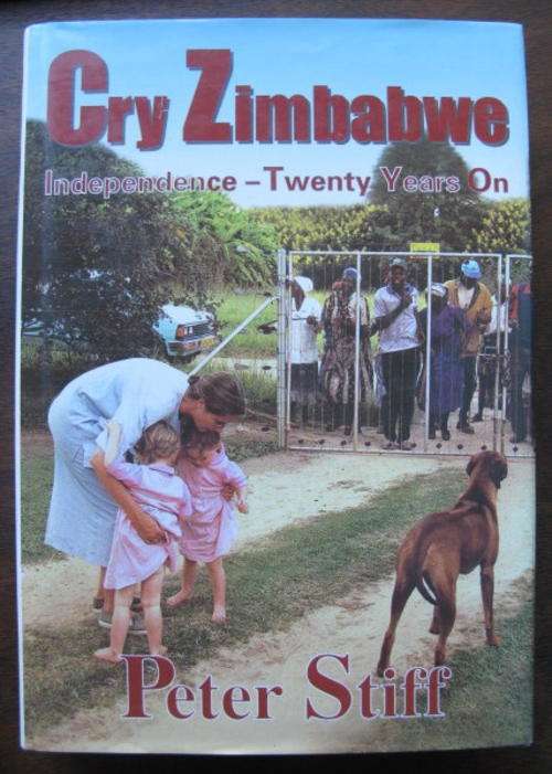 CRY ZIMBABWE-INDEPENDENCE- TWENTY YEARS ON BY PETER STIFF-1ST EDITION PUBLISHED 2000-HARDCOVER WITH
