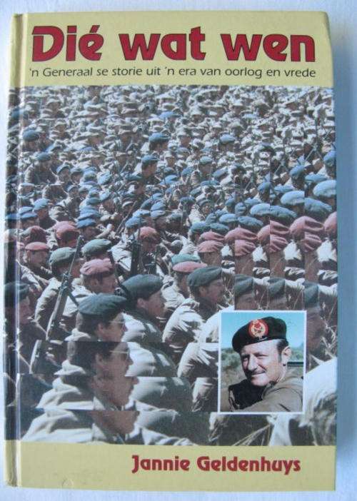 DIE WAT WEN-N GENERAAL SE STORIE UIT ERA VAN OORLOG EN VREDE DEUR JANNIE GELDENHUYS-1 ST EDITION PUB