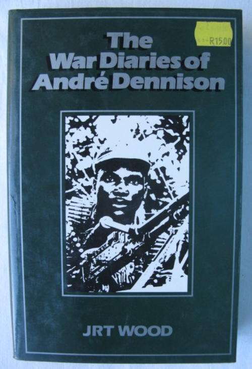 RHODESIA-THE WAR DIARIES OF ANDRE DENNISON BY JRT WOOD-1ST EDITION PUBLISHED 1989-HARD COVER WITH DU