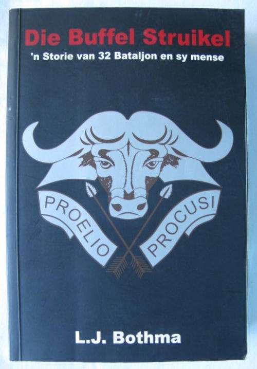 DIE BUFFEL STRUIKEL-N STORIE VAN 32 BATALJON EN SY MENSE DEUR L.J. BOTHMA-PUBLISHED 2007-SOFT COVER-