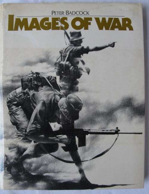 IMAGES OF WAR BY PETER BADCOCK-1ST EDITION PUBLISHED 1981-HARD COVER WITH DUST COVER-111 PAGES-CONDI