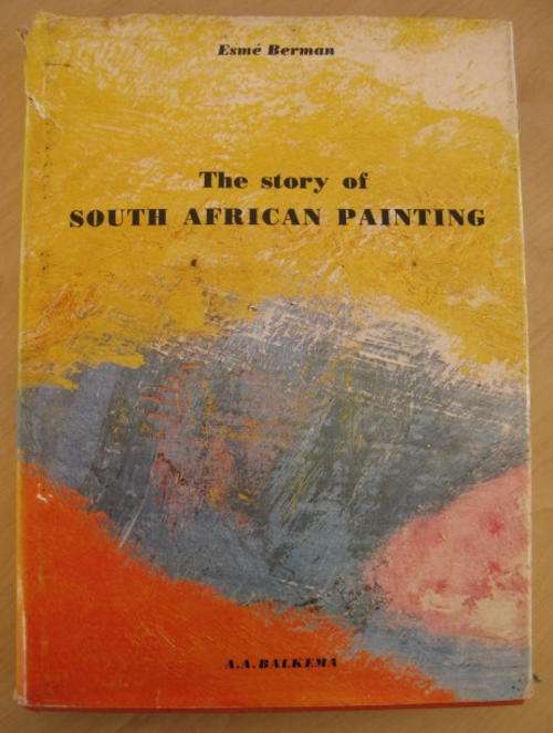 S.A. ART - THE STORY OF SOUTH AFRICAN PAINTING BY ESME BERMAN.