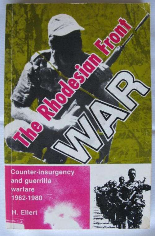 RHODESIA - THE RHODESIAN FRONT - COUNTER INSURGENCY & GUARILLA WARFARE 1962-1980 BY H. ELKERT.