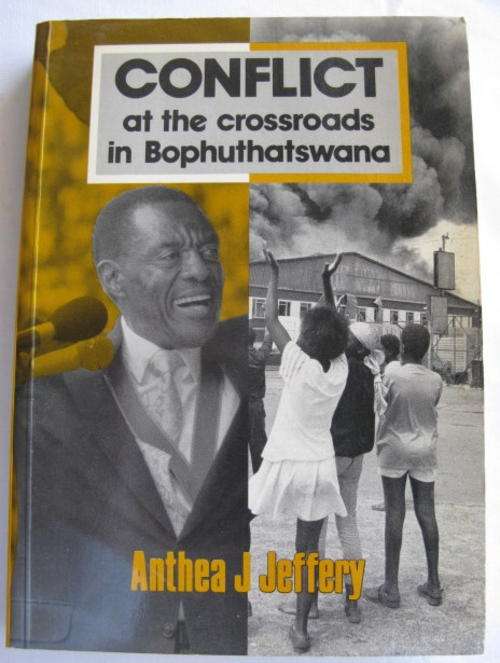 CONFLICT AT THE CROSSROADS IN BOPHUTHATSWANA BY ANTHEA J JEFFERY