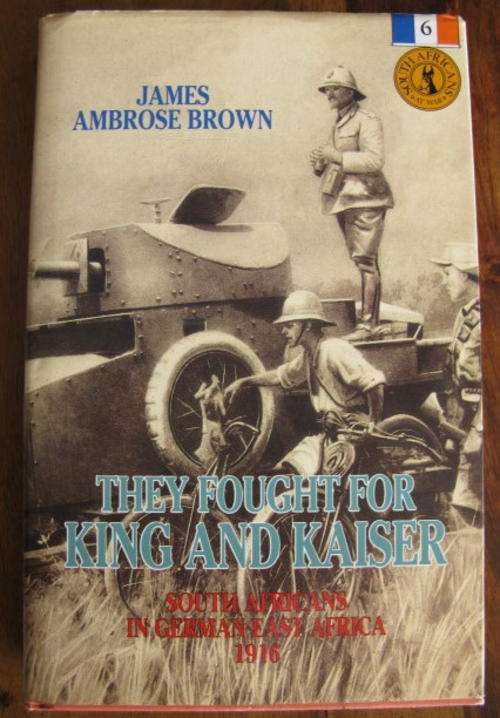 SOUTH AFRICANS IN GERMAN SWA 1916 - THE FOUGHT FOR KING & KAISER BY JAMES AMBROSE BROWN.