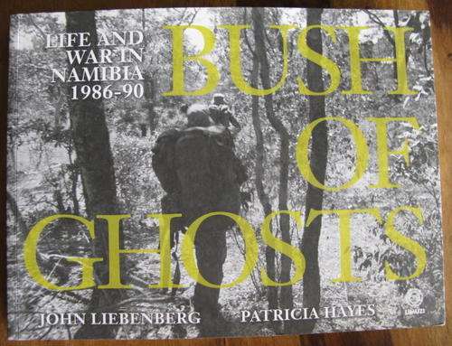 BUSH OF GHOSTS - LIFE & WAR IN NAMIBIA 1986-90.  1ST EDITION