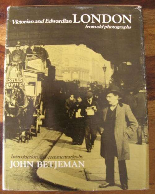 VICTORIAN & EDWARDIAN LONDON FROM OLD PHOTOGRAPHS BY JOHN BETJEMAN.