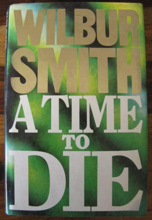 WILBUT SMITH - A TIME TO DIE.  FIRST EDITION PUBLISHED 1989 HARDCOBER WITH DUSTCOVER.
