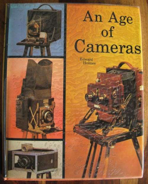 AN AGE OF CAMERAS BY EDWARD HOLMES.  PUBLISHED 1978 HARDCOVER WITH DUSTCOVER.