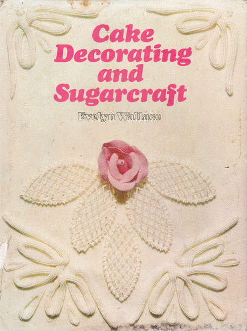 Cake decorating and sugarcraft by Evelyn Wallace