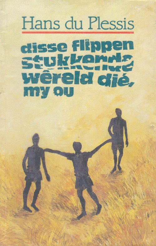 Disse Flippen stukkende wereld die, my ou by Hans Du Plessis