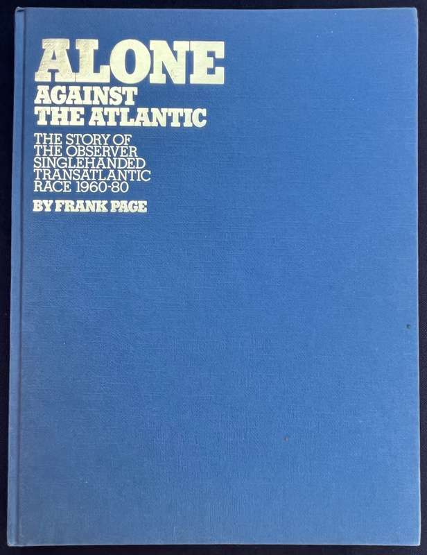 ALONE AGAINST THE ATLANIC. FRANK PAGE. THE STORY OF THE OBSERVER SINGLEHANDED ATLANTIC RACE 1960-80