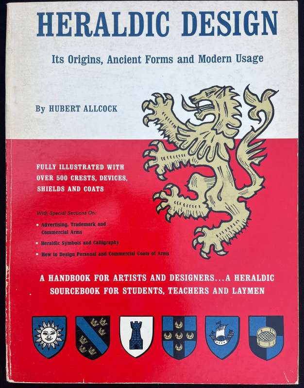HERALDIC DESIGN. Its Origins, Ancient Forms and Modern Usage. HUBERT ALLCOCK.
