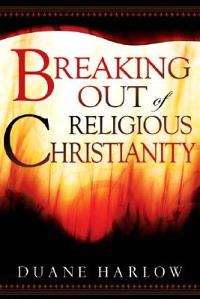 Duane Harlow***BREAKING OUT OF RELIGIOUS CHRISTIANITY*** (Large Paperback)