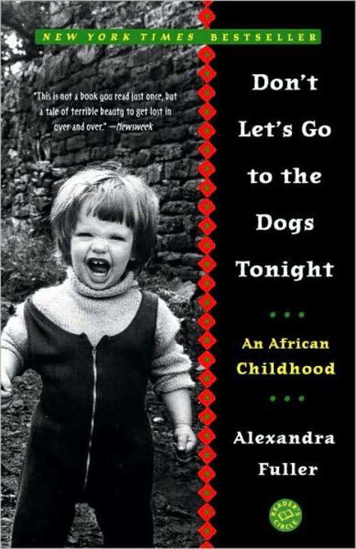 Alexandra Fuller-Don't Let's Go to the Dogs Tonight: An African Childhood