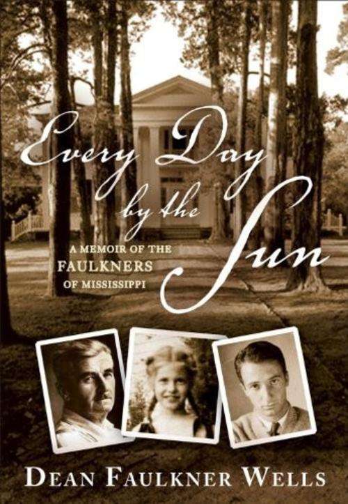 Every Day by the Sun_ A Memoir of the Faulkners of Mississippi - Dean Faulkner Wells