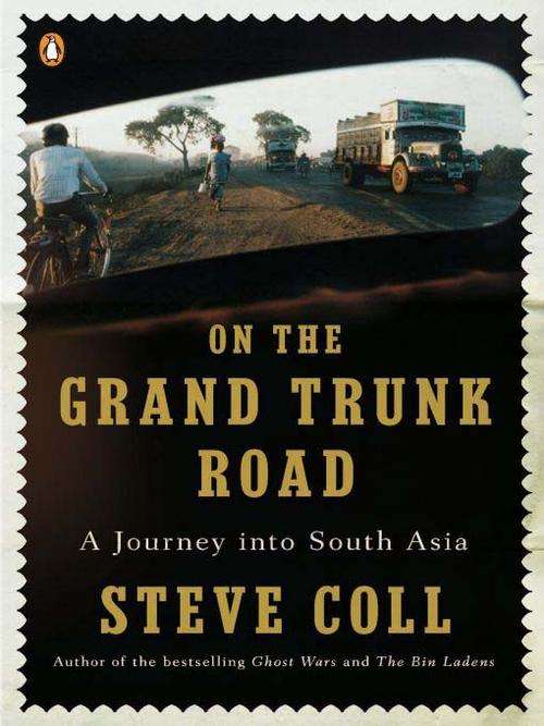 On the Grand Trunk Road - Steve Coll