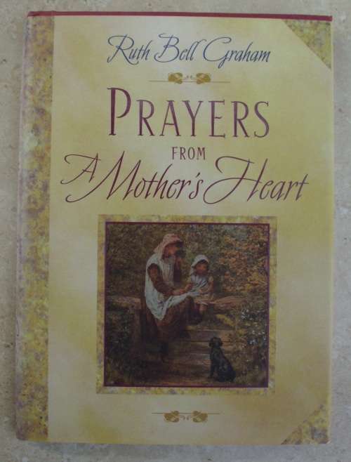 Book - Prayers from a Mother`s Heart - Ruth Bell Graham - 1st ed