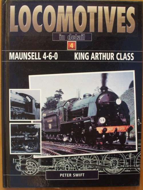 Book - Locomotives In Detail - Vol 4 - Peter Swift - `King Arthur Class`