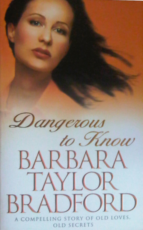 DANGEROUS TO KNOW SOFT COVER BOOK BY BARBARA TAYLOR BRADFORD