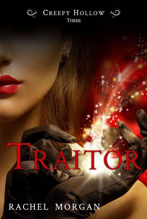 Traitor (Book Three) **Creepy Hollow Series** Author: RACHEL MORGAN