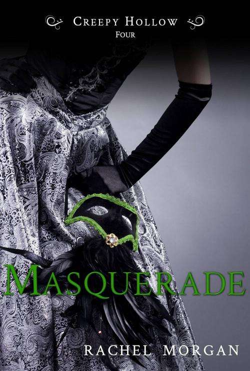 Masquerade (Book Four) **Creepy Hollow Series** Author: RACHEL MORGAN