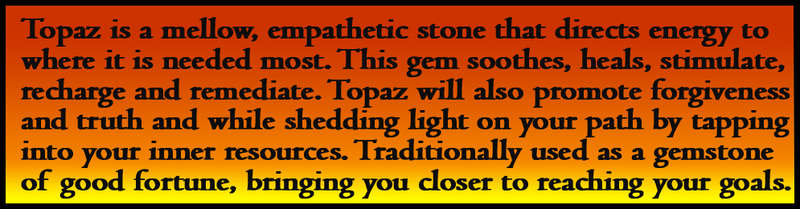 TOPAZ IS A GEMSTONE TO DESIRE, PRECISION POLISHED CLEAN COLECTABLE