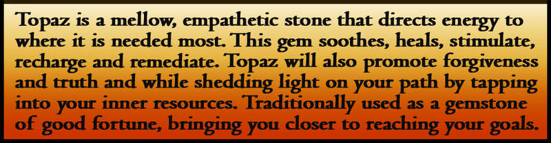 TOPAZ IS A GEMSTONE TO DESIRE, PRECISION POLISHED CLEAN COLECTABLE