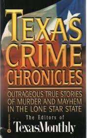 TEXAS CRIME CHRONICLES The Editors of Texas Monthly