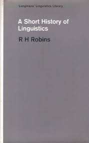 A SHORT HISTORY OF LINGUISTICS by R H Robins