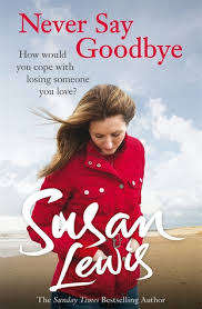 NEVER SAY GOODBYE by Susan Lewis