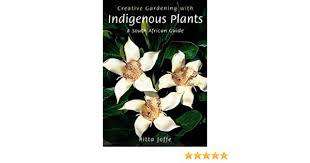 CREATIVE GARDENING WITH INDIGENOUS PLANTS by Pitta Joffe