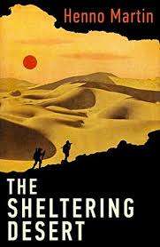 THE SHELTERING DESERT by Henno Martin