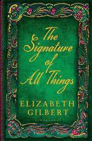 THE SIGNATURE OF ALL THINGS by Elizabeth Gilbert