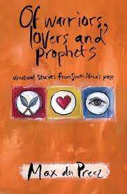OF WARRIORS, LOVERS AND PROPHETS by Max du Preez