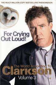 FOR CRYING OUT LOUD! by Jeremy Clarkson