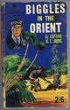 BIGGLES IN THE ORIENT by Captain W E Johns
